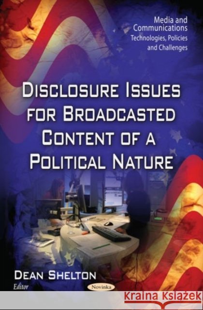 Disclosure Issues for Broadcasted Content of a Political Nature Dean Shelton 9781634635875