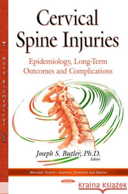 Cervical Spine Injuries: Epidemiology, Long-Term Outcomes & Complications Joseph S Butler 9781634635981