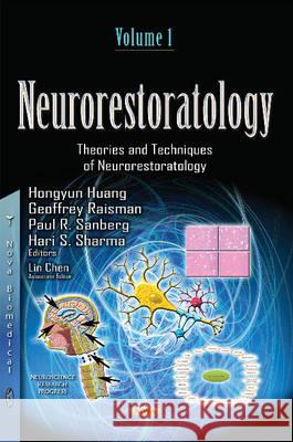 Neurorestoratology: Volume 1 -- Overview, Techniques & Effects of Neurorestorative Strategies Hongyun Huang, Geoffrey Raisman, Paul R Sanberg, Hari S Sharma 9781634635998