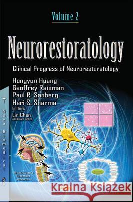 Neurorestoratology: Volume 2 -- Neurorestorative Strategies for Disorders Hongyun Huang, Geoffrey Raisman, Paul R Sanberg, Hari S Sharma 9781634636001