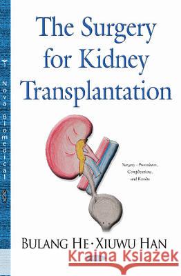 Surgery for Kidney Transplantation Bulang He, Xiuwu Han 9781634636230 Nova Science Publishers Inc