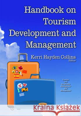 Handbook on Tourism Development & Management Kerri Hayden Collins 9781634636469 Nova Science Publishers Inc