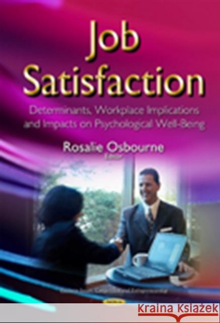 Job Satisfaction: Determinants, Workplace Implications & Impacts on Psychological Well-Being Rosalie Osbourne 9781634636490 Nova Science Publishers Inc