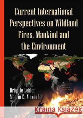 Current International Perspectives on Wildland Fires, Mankind & the Environment Brigitte Leblon 9781634636827