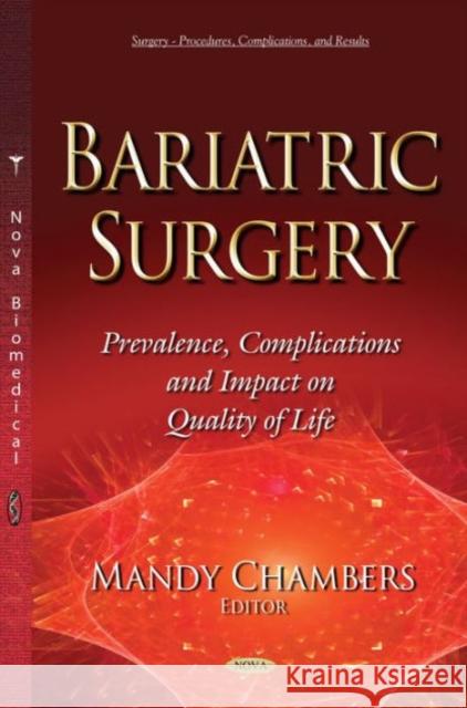 Bariatric Surgery: Prevalence, Complication & Impact on Quality of Life Mandy Chambers 9781634636971 Nova Science Publishers Inc