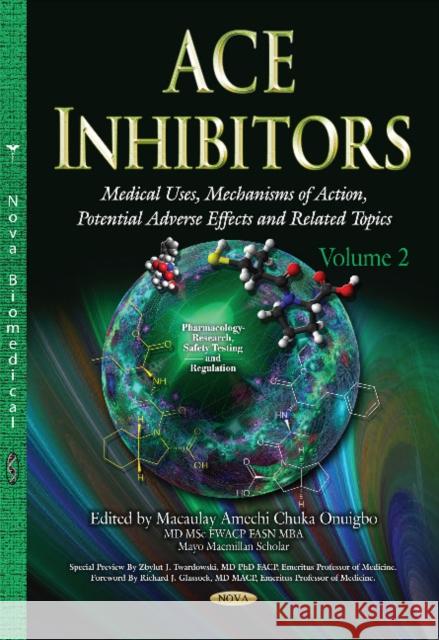ACE Inhibitors: Medical Uses, Mechanisms of Action, Potential Adverse Effects & Related Topics -- Volume 2 Macaulay Amechi Onuigbo 9781634637022 Nova Science Publishers Inc