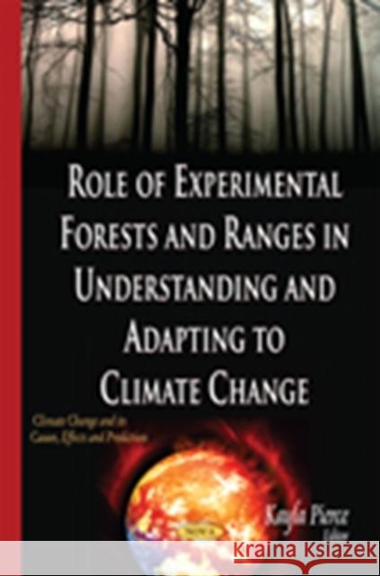 Role of Experimental Forests & Ranges in Understanding & Adapting to Climate Change Kayla Pierce 9781634637299 Nova Science Publishers Inc