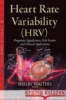 Heart Rate Variability (HRV): Prognostic Significance, Risk Factors & Clinical Applications Shelby Walters 9781634637367