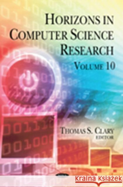 Horizons in Computer Science Research: Volume 10 Thomas S Clary 9781634637404 Nova Science Publishers Inc