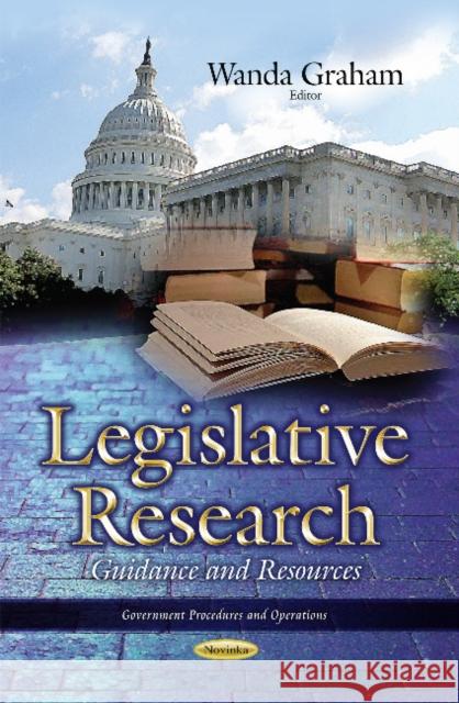 Legislative Research: Guidance & Resources Wanda Graham 9781634637824 Nova Science Publishers Inc