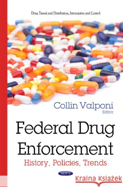 Federal Drug Enforcement: History, Policies, Trends Collin Valponi 9781634637862