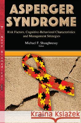 Asperger Syndrome: Risk Factors, Cognitive-Behavioral Characteristics & Management Strategies Michael F Shaughnessy 9781634638104 Nova Science Publishers Inc