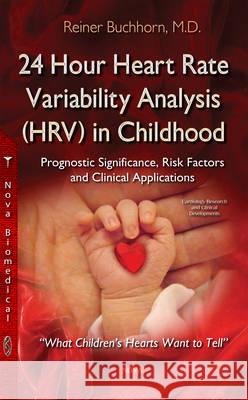 24 Hour Heart Rate Variability Analysis (HRV) in Childhood: Prognostic Significance, Risk Factors & Clinical Applications Reiner Buchhorn 9781634638258