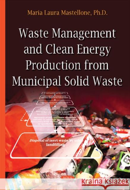 Waste Management & Clean Energy: Production from Municipal Solid Waste Maria Laura Mastellone 9781634638272 Nova Science Publishers Inc