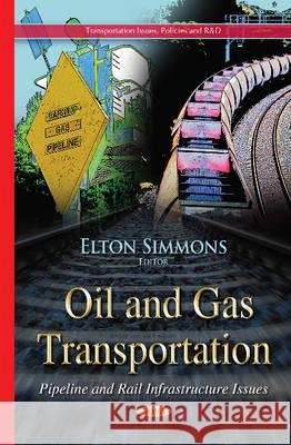 Oil & Gas Transportation: Pipeline & Rail Infrastructure Issues Elton Simmons 9781634638418