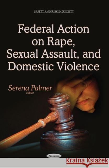 Federal Action on Rape, Sexual Assault & Domestic Violence Serena Palmer 9781634638456