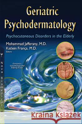 Geriatric Psychodermatology: Psychocutaneous Disorders in the Elderly Mohammad Jafferany, Katlein Franca 9781634638531 Nova Science Publishers Inc