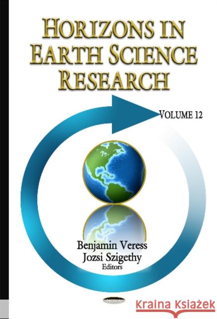 Horizons in Earth Science Research: Volume 12 Benjamin Veress, Jozsi Szigethy 9781634638555 Nova Science Publishers Inc