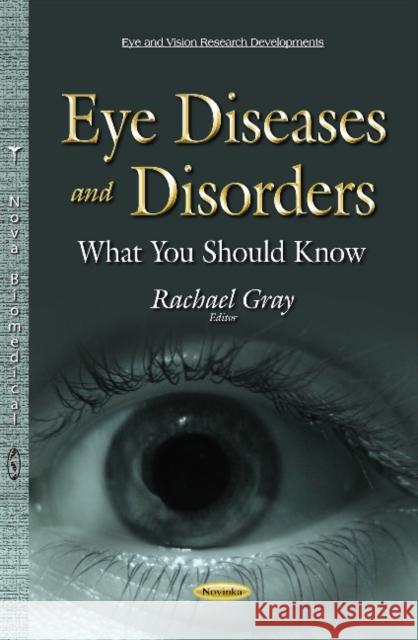 Eye Diseases & Disorders: What You Should Know Rachael Gray 9781634638951 Nova Science Publishers Inc