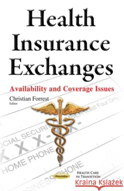 Health Insurance Exchanges: Availability & Coverage Issues Christian Forrest 9781634638982 Nova Science Publishers Inc