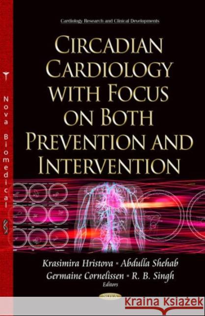 Circadian Cardiology with Focus on Both Prevention & Intervention Krasimira Hristova, Abdulla Shehab, Germaine Cornelissen, R B Singh, MD 9781634639569 Nova Science Publishers Inc