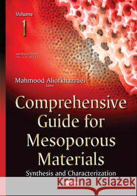 Comprehensive Guide for Mesoporous Materials: Volume 1 -- Synthesis & Characterization Mahmood Aliofkhazraei 9781634639583