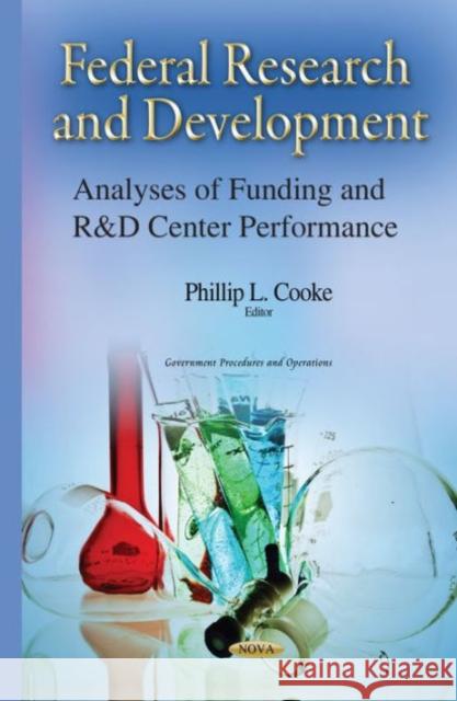 Federal Research & Development: Analyses of Funding & R&D Center Performance Phillip L Cooke 9781634639651 Nova Science Publishers Inc