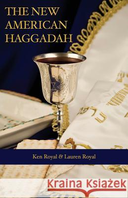 The New American Haggadah: A Simple Passover Seder for the Whole Family Ken Royal, Royal Lauren 9781634691109 Novelty Publishers, LLC