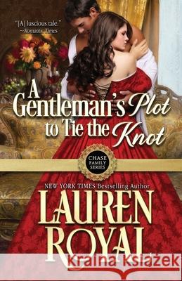 A Gentleman's Plot to Tie the Knot Lauren Royal 9781634691567 Novelty Publishers, LLC