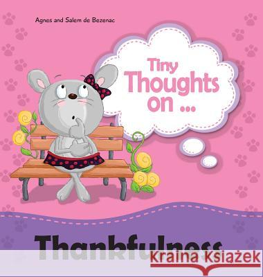 Tiny Thoughts on Thankfulness: Let's be content! Agnes De Bezenac, Salem De Bezenac, Agnes De Bezenac 9781634740432 Kidible