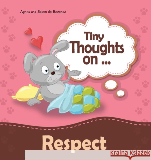 Tiny Thoughts on Respect: How to treat others with consideration Agnes De Bezenac, Salem De Bezenac, Agnes De Bezenac 9781634740616 Kidible