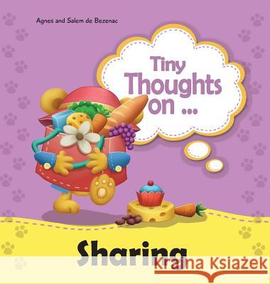 Tiny Thoughts on Sharing: The joys of being unselfishness Agnes De Bezenac, Salem De Bezenac, Agnes De Bezenac 9781634740623 Kidible