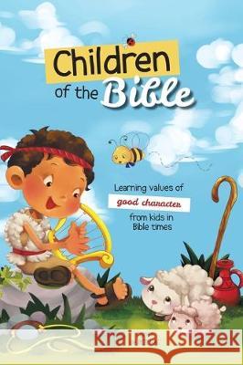 Children of the Bible: Learning values of character from kids in Bible times Agnes D Salem D Agnes D 9781634743235 Icharacter Limited