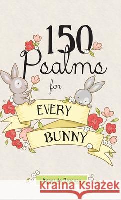 150 Psalms for Every Bunny: The book of Psalms, paraphrased for young readers Agnes D Agnes D 9781634744270 Icharacter Limited