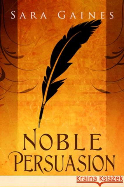 Noble Persuasion Sara Gaines   9781634762373 Harmony Ink Press