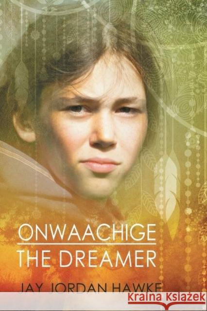 Onwaachige the Dreamer Jay Jordan Hawke   9781634762755 Harmony Ink Press