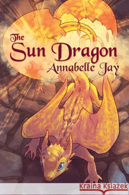 The Sun Dragon Annabelle Jay 9781634763394 Harmony Ink Press