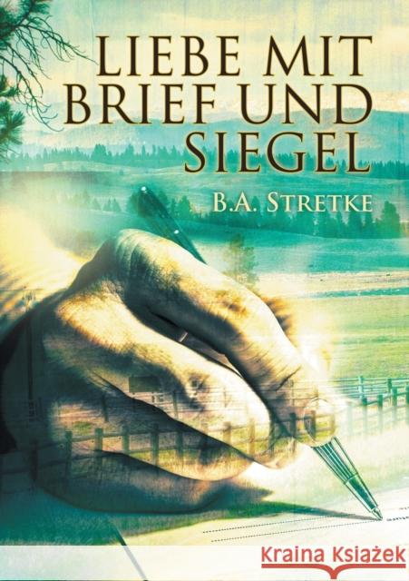 Liebe Mit Brief Und Siegel B. a. Stretke Heike Reifgens 9781634772020