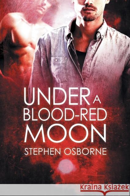 Under a Blood-Red Moon Stephen Osborne 9781634772235 Dreamspinner Press