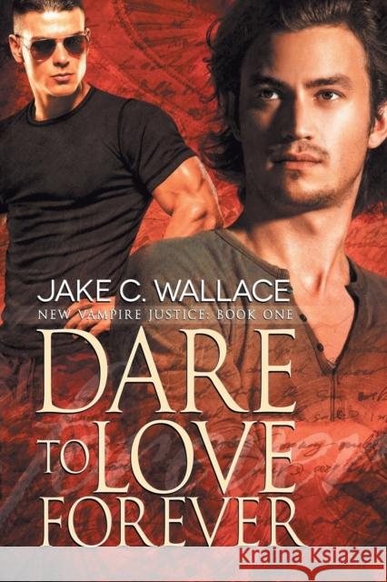 Dare to Love Forever Jake C. Wallace 9781634777155 Dreamspinner Press