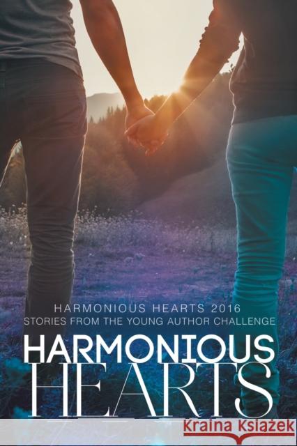 Harmonious Hearts 2016 - Stories from the Young Author Challenge Anne Regan 9781634778343 Harmony Ink Press