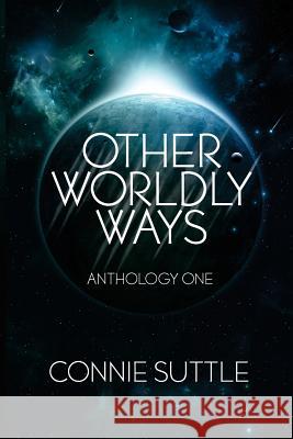 Other Worldly Ways: An Anthology Connie Suttle 9781634780186 Connie Suttle