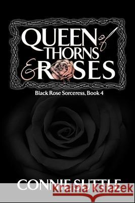 Queen of Thorns and Roses Connie Suttle 9781634780278 Connie Suttle