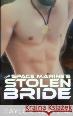 The Space Marine's Stolen Bride Taylor Neptune 9781634810500 Zaftig Publishing