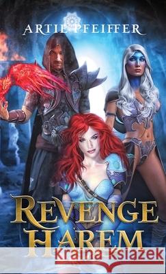 Revenge Harem Artie Pfeiffer 9781634810814 Pfeiffer Publishing