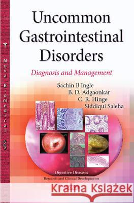 Uncommon Gastrointestinal Disorders: Diagnosis & Management Sachin B Ingle, B D Adgaonkar, C R Hinge 9781634820059 Nova Science Publishers Inc