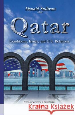 Qatar: Conditions, Issues & U.S. Relations Donald Sullivan 9781634820103