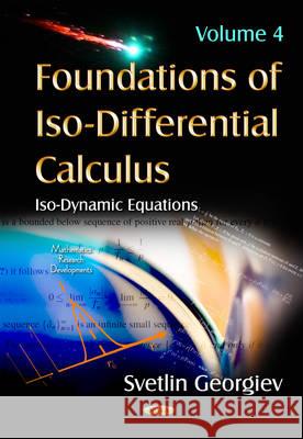 Foundations of Iso-Differential Calculus: Volume 4 -- Iso-Dynamic Equations Svetlin Georgiev 9781634820165