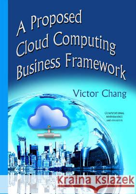 Proposed Cloud Computing Business Framework Victor Chang 9781634820172 Nova Science Publishers Inc