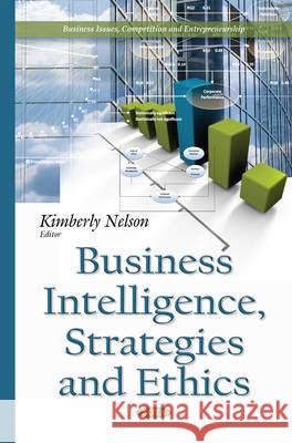 Business Intelligence, Strategies & Ethics Kimberly Nelson 9781634820639 Nova Science Publishers Inc